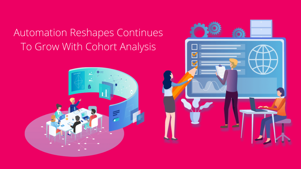 Automation Reshapes Continues To Grow With Cohort Analysis