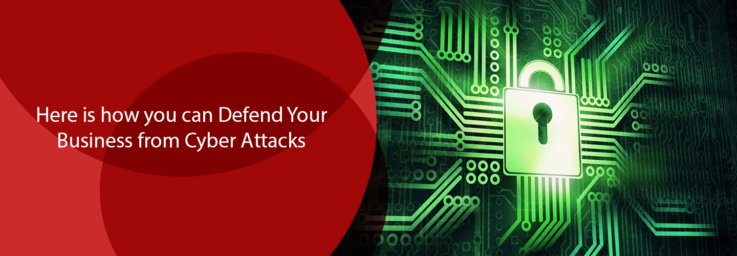 Here Is How You Can Defend Your Business from Cyber Attacks