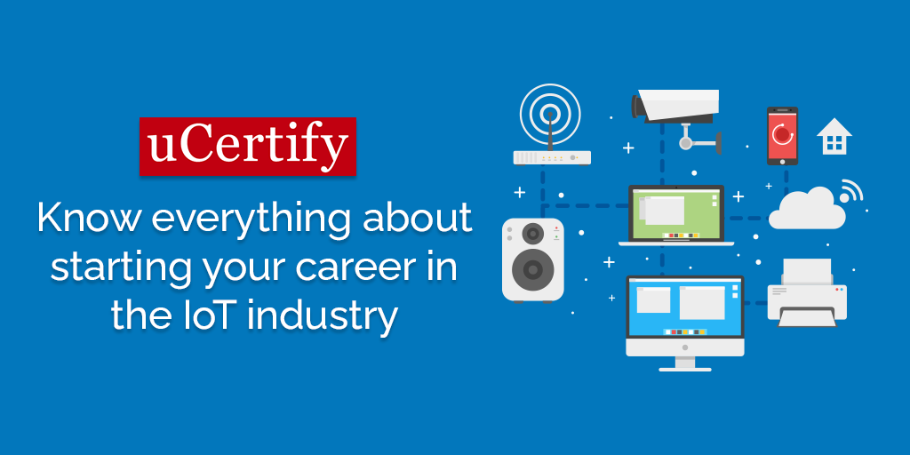 Know Everything About Starting Your Career In The Iot Industry